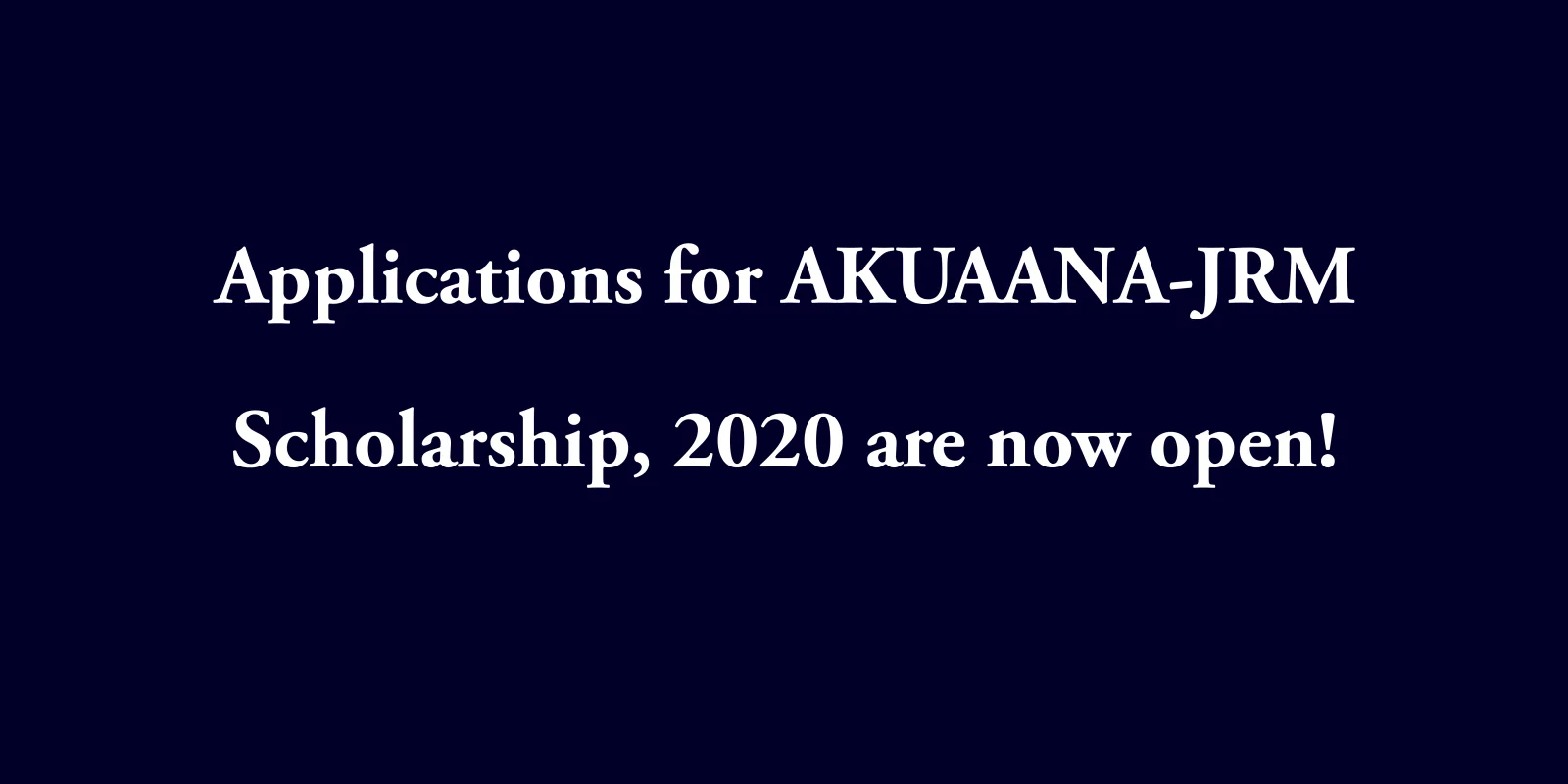 AKUAANA JRM Scholarship Applications 2020